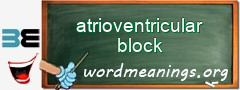WordMeaning blackboard for atrioventricular block